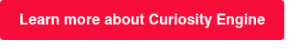 Learn more about Curiosity Engine