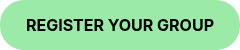 REGISTER YOUR GROUP