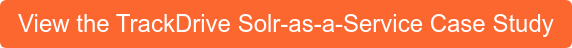 View the TrackDrive Solr-as-a-Service Case Study