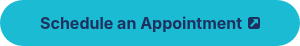 Schedule an Appointment <img alt="external-link-icon-navy" height="12" style="height: auto; max-width: 100%; width: 12px; margin: 1px 0px 0px 2px;" src="https://560178.fs1.hubspotusercontent-na1.net/hubfs/560178/external-link-icon-navy.svg" width="12" loading="lazy">