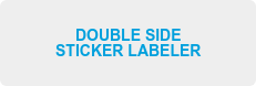 DOUBLE SIDE STICKER LABELER