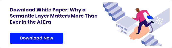 Download White Paper: Why a Semantic Layer Matters More Than Ever in the AI Era  
