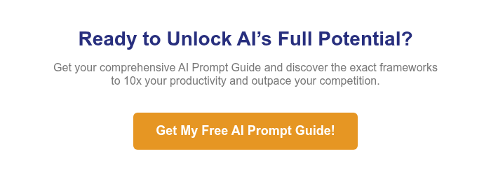 &nbsp;Ready to Unlock AI’s Full Potential?&nbsp; Get your comprehensive AI Prompt Guide and discover the exact frameworks to 10x your productivity and outpace your competition.