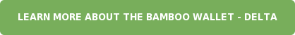 Learn more about the Bamboo Wallet - Delta