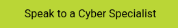 <span style="color: #000000;">&nbsp;Speak to a Cyber Specialist</span>