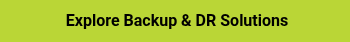 <p style="font-weight: bold;"><span style="color: #000000;">&nbsp;Explore Backup &amp; DR Solutions</span></p>