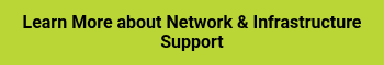 <p style="font-weight: bold; text-align: center;"><span style="color: #000000;">Learn More about Network &amp; Infrastructure Support</span></p>