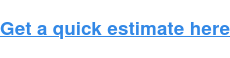 Get a quick estimate here