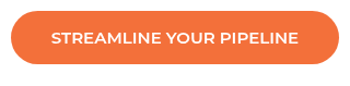 STREAMLINE YOUR PIPELINE