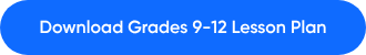 <p style="font-weight: bold;">Download Grades 9-12&nbsp;Lesson Plan</p>