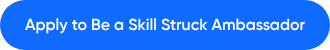 <p style="font-weight: bold;">Apply to Be a Skill Struck Ambassador</p>