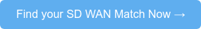 Find your SD WAN Match Now →