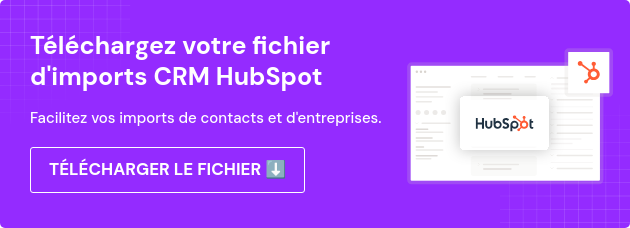 Téléchargez votre fichier d'imports CRM HubSpot   Facilitez vos imports de contacts et d'entreprises.