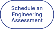 Schedule an Engineering Assessment