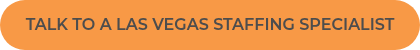 TALK TO A LAS VEGAS STAFFING SPECIALIST