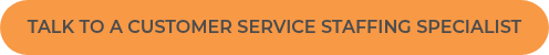 TALK TO A CUSTOMER SERVICE&nbsp;STAFFING SPECIALIST