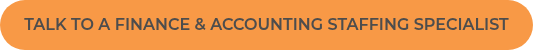 TALK TO A FINANCE &amp; ACCOUNTING STAFFING SPECIALIST