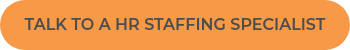 TALK TO A HR&nbsp;STAFFING SPECIALIST