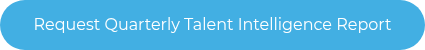 Request Quarterly Talent Intelligence Report
