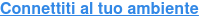 Connettiti al tuo ambiente