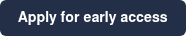 Apply for early access