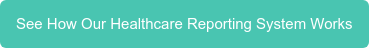 See How Our Healthcare Reporting System Works