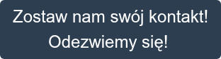 Zostaw nam swój kontakt! Odezwiemy się! 