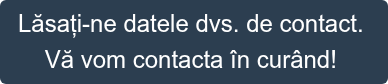 Lăsați-ne datele dvs. de contact.  Vă vom contacta în curând! 