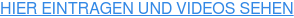 HIER EINTRAGEN UND VIDEOS SEHEN
