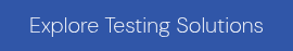 Explore Testing Solutions