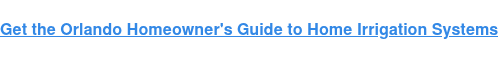 Get the Orlando Homeowner's Guide to Home Irrigation Systems