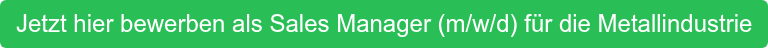 Jetzt hier bewerben als Sales Manager (m/w/d) für die Metallindustrie