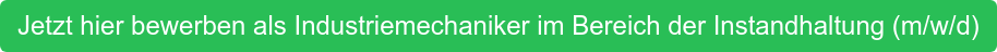Jetzt hier bewerben als Industriemechaniker im Bereich der Instandhaltung  (m/w/d)