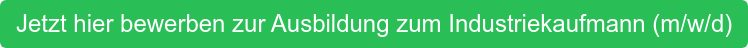 Jetzt hier bewerben zur Ausbildung zum Industriekaufmann (m/w/d)