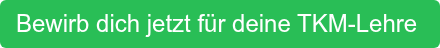 Bewirb dich jetzt für deine TKM-Lehre 