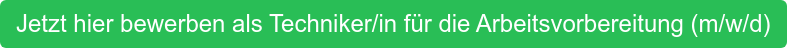 Jetzt hier bewerben als Techniker/in für die Arbeitsvorbereitung (m/w/d)