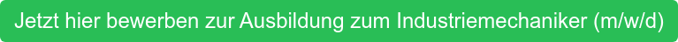 Jetzt hier bewerben zur Ausbildung zum Industriemechaniker (m/w/d)