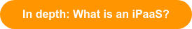In depth: What is an iPaaS?