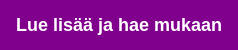 Lue lisää ja hae mukaan