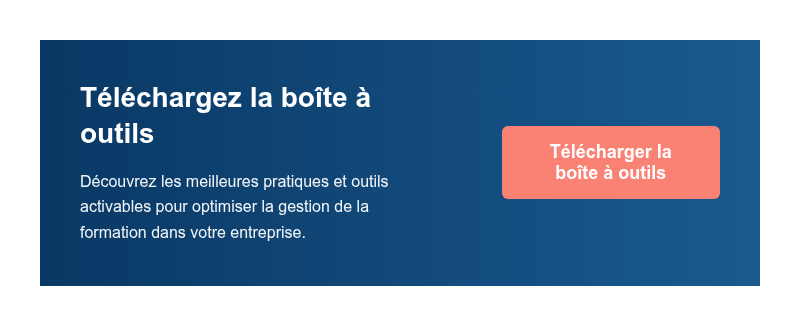 Téléchargez la boîte à outils Découvrez les meilleures pratiques et outils activables pour optimiser la gestion de la formation dans votre entreprise.