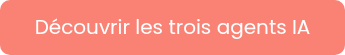 Découvrir les trois agents&nbsp;IA