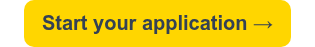 <p style="font-size: 18px; font-weight: bold;"><span style="font-size: 20px;">Start your application →</span></p>