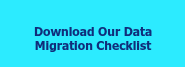 <div style="text-align: center; font-size: 12px;">Download Our Data Migration Checklist</div>