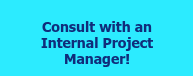 <span style="font-size: 14px;">Consult with an Internal Project Manager!</span>