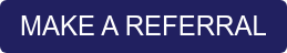 MAKE A REFERRAL