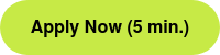Apply Now (5 min.)
