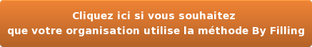 Cliquez ici si vous souhaitez  que votre organisation utilise  la méthode By Filling