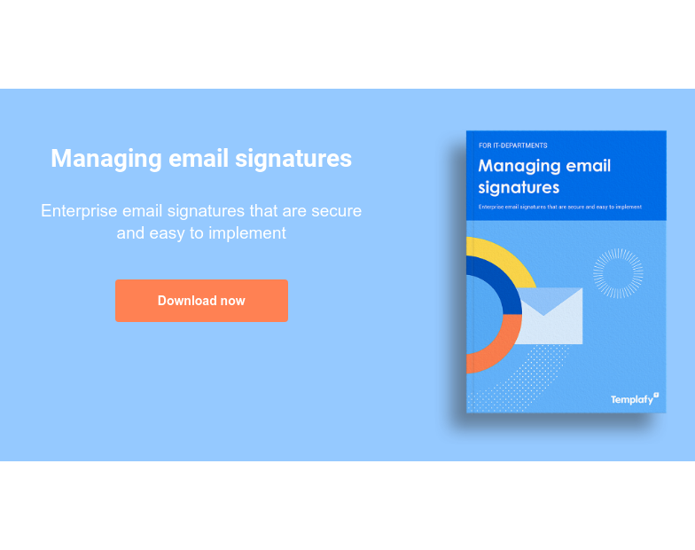 Managing email signatures Enterprise email signatures that are secure and easy to implement Download now
