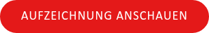 AUFZEICHNUNG ANSCHAUEN