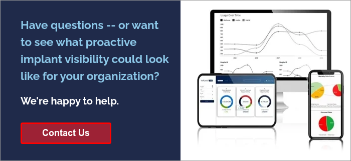 Have questions -- or want to see what proactive implant visibility could look like for your organization?   We're happy to help.  